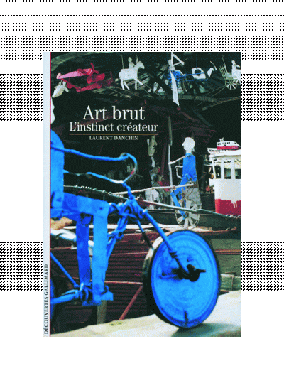 Art brut, L&#8217;instinct créateur - © christian berst — art brut